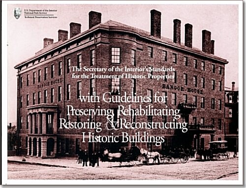 The Secretary of the Interiors Standards for the Treatment of Historic Properties with Guidelines for Preserviing, Rehabilitating, Restoring, and Rec (Paperback)