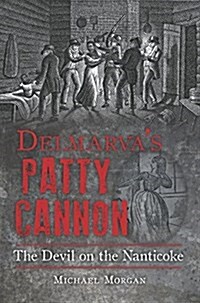 Delmarvas Patty Cannon:: The Devil on the Nanticoke (Paperback)