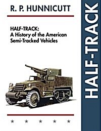 Half-Track: A History of American Semi-Tracked Vehicles (Paperback, Reprint)