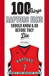 100 Things Raptors Fans Should Know & Do Before They Die (Paperback)