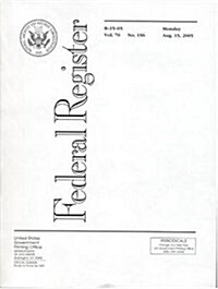 Federal Register, V. 70, No. 156, Monday, August 15, 2005 (Paperback)