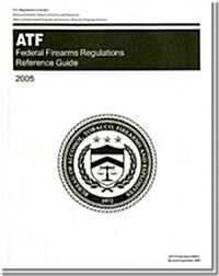 Federal Firearms Regulations Reference Guide (Your Guide to Federal Firearms): 2005 (Paperback, 2005)