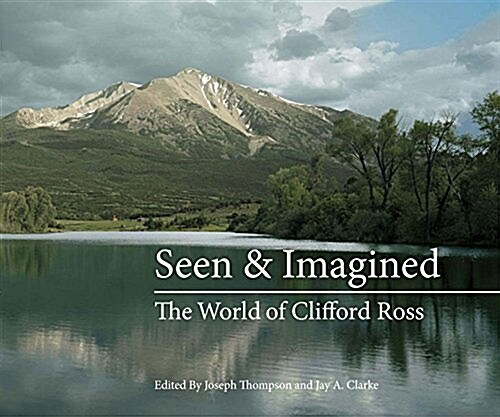 Seen & Imagined: The World of Clifford Ross (Hardcover)