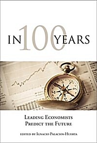 In 100 Years: Leading Economists Predict the Future (Paperback)