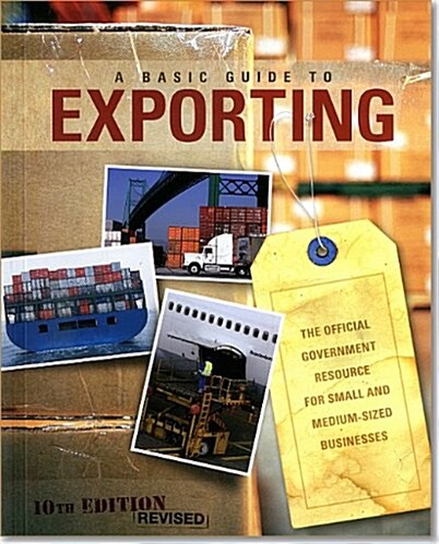 Basic Guide to Exporting: The Official Government Resource for Small and Medium-Sized Businesses (Paperback, 10, Revised)