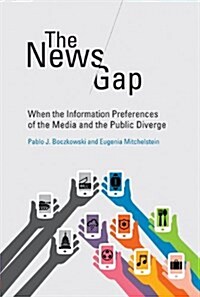 The News Gap: When the Information Preferences of the Media and the Public Diverge (Paperback)