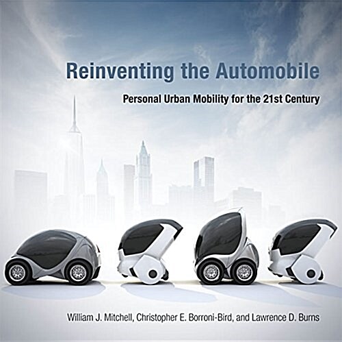 Reinventing the Automobile: Personal Urban Mobility for the 21st Century (Paperback)