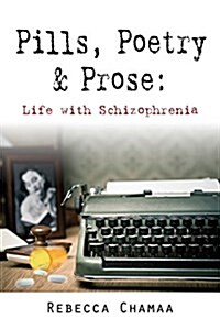 Pills, Poetry & Prose: Life with Schizophrenia (Paperback)