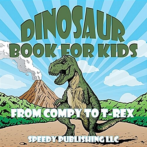 Dinosaur Book for Kids: From Compy to T-Rex (Paperback)