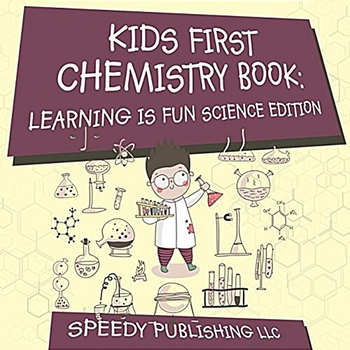 Kids First Chemistry Book: Learning Is Fun Science Edition (Paperback)