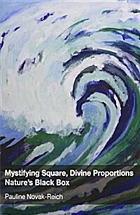 Mystifying Square, Divine Proportions - Natures Black Box (Hardcover)