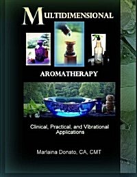 Multidimensional Aromatherapy: Clinical, Practical, and Vibrational Applications (Paperback)