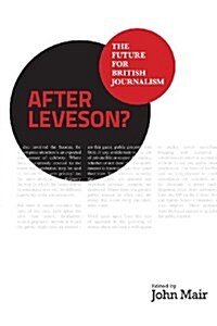 After Leveson? - The Future for British Journalism (Paperback)