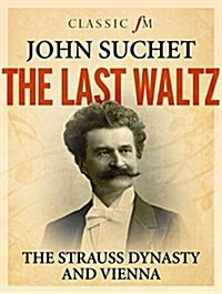 The Last Waltz : The Strauss Dynasty and Vienna (Hardcover)