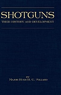 Shotguns - Their History and Development (Shooting Series - Guns & Gunmaking) (Hardcover)