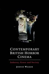 Contemporary British Horror Cinema : Industry, Genre and Society (Hardcover)