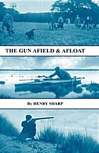 The Gun - Afield & Afloat (History of Shooting Series - Game & Wildfowling) (Hardcover)
