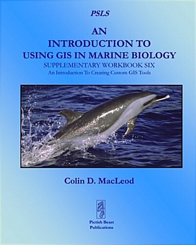 An Introduction to Using GIS in Marine Biology: Supplementary Workbook Six: An Introduction to Creating Custom GIS Tools (Paperback)