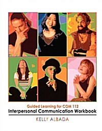 Interpersonal Communication Workbook: Guided Learning for Com 112 (Spiral)
