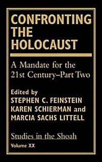 Confronting the Holocaust: A Mandate for the 21st Century- Part Two (Hardcover)