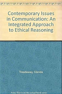 Contemporary Issues in Communication: An Integrated Approach to Ethical Reasoning (Paperback)