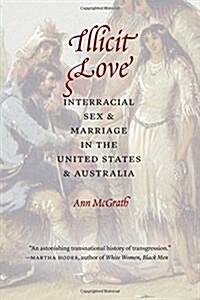 Illicit Love: Interracial Sex and Marriage in the United States and Australia (Hardcover)