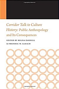 Corridor Talk to Culture History: Public Anthropology and Its Consequences (Paperback)