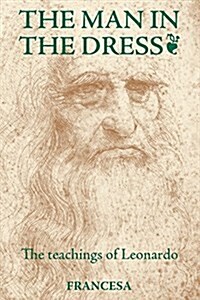 The Man in the Dress: The Teachings of Leonardo (Paperback)