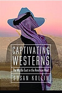 Captivating Westerns: The Middle East in the American West (Hardcover)