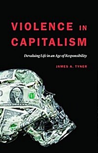 Violence in Capitalism: Devaluing Life in an Age of Responsibility (Hardcover)