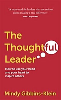 The Thoughtful Leader : How to Use Your Head and Your Heart to Inspire Others (Paperback)