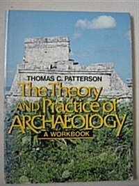 The Theory & Practice of Archaeology: A Workbook (Paperback)