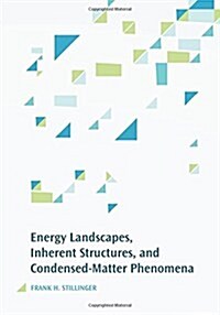 Energy Landscapes, Inherent Structures, and Condensed-Matter Phenomena (Hardcover)
