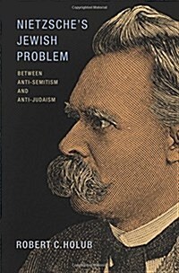 Nietzsches Jewish Problem: Between Anti-Semitism and Anti-Judaism (Hardcover)