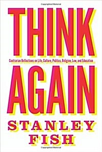 Think Again: Contrarian Reflections on Life, Culture, Politics, Religion, Law, and Education (Hardcover)