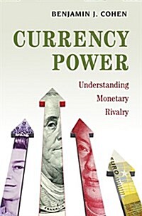 Currency Power: Understanding Monetary Rivalry (Hardcover)