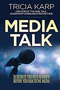 Media Talk: 35 Secrets You Need to Know Before You Talk to the Media (Paperback)