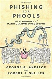 Phishing for Phools: The Economics of Manipulation and Deception (Hardcover)