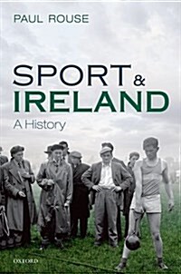 Sport and Ireland : A History (Hardcover)