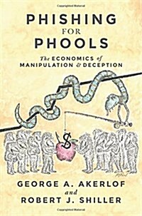 Phishing for Phools: The Economics of Manipulation and Deception (Hardcover)