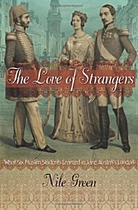 The Love of Strangers: What Six Muslim Students Learned in Jane Austens London (Hardcover)