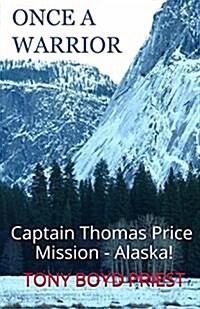 Once a Warrior: Captain Thomas Price Mission - Alaska! (Paperback)