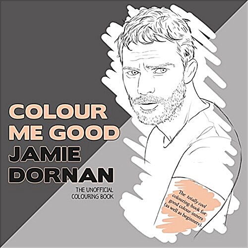 Colour Me Good Jamie Dornan : The Unofficial Colouring Book (Paperback)