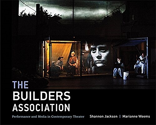 The Builders Association: Performance and Media in Contemporary Theater (Hardcover)