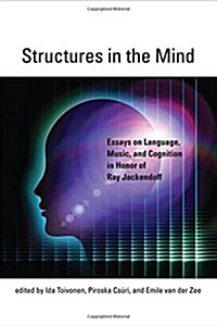 Structures in the Mind: Essays on Language, Music, and Cognition in Honor of Ray Jackendoff (Hardcover)