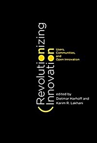 Revolutionizing Innovation: Users, Communities, and Open Innovation (Hardcover)