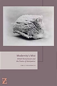 Modernitys Mist: British Romanticism and the Poetics of Anticipation (Paperback)