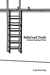 Belief and Truth: A Skeptic Reading of Plato (Paperback)