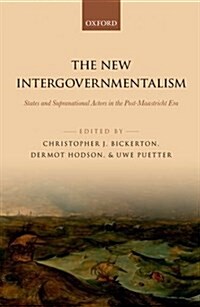 The New Intergovernmentalism : States and Supranational Actors in the Post-Maastricht Era (Hardcover)