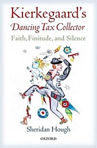 Kierkegaards Dancing Tax Collector : Faith, Finitude, and Silence (Hardcover)